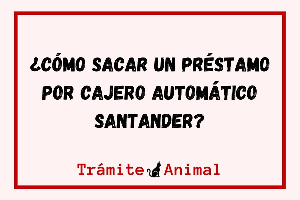 ¿Cómo sacar préstamo por cajero automático Santander?