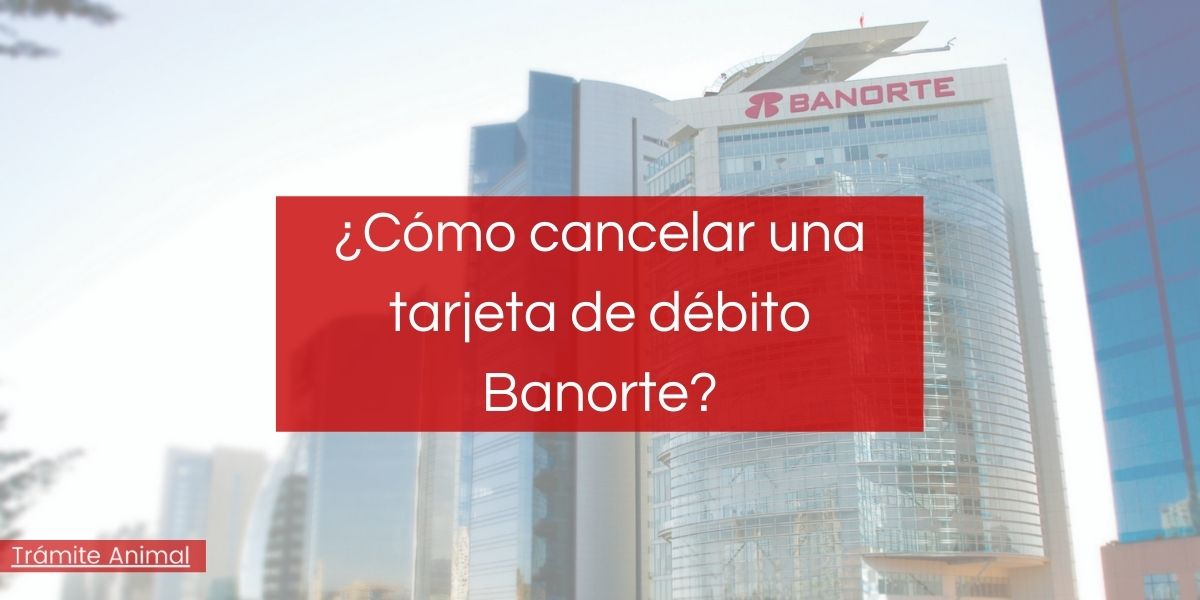 Cómo cancelar una tarjeta de débito Banorte