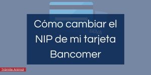 Cómo cambiar NIP tarjeta Bancomer