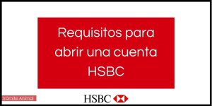Cuáles son los requisitos para abrir una cuenta HSBC