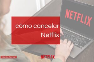 Cómo cancelar Netflix